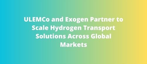 ULEMCo and Exogen Partner to Scale Hydrogen Transport Solutions Across Global Markets