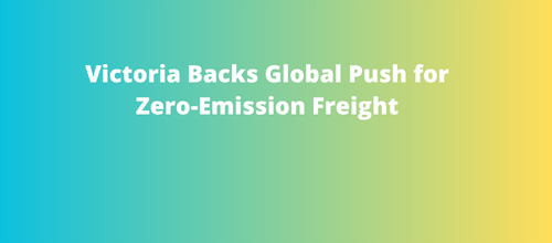 Victoria Backs Global Push for Zero-Emission Freight