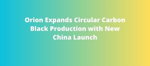 Orion Expands Circular Carbon Black Production with New China Launch