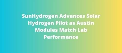 SunHydrogen Advances Solar Hydrogen Pilot as Austin Modules Match Lab Performance