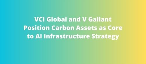 VCI Global and V Gallant Position Carbon Assets as Core to AI Infrastructure Strategy