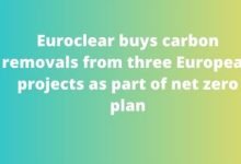 Euroclear buys carbon removals from three European projects as part of net zero plan